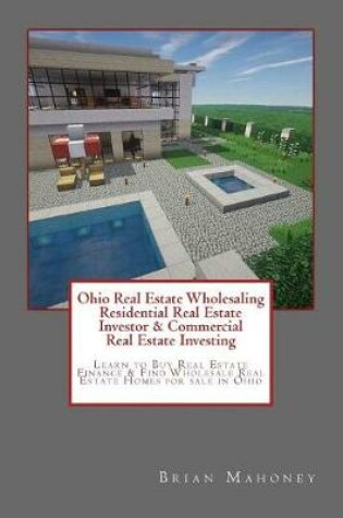 Cover of Ohio Real Estate Wholesaling Residential Real Estate Investor & Commercial Real Estate Investing