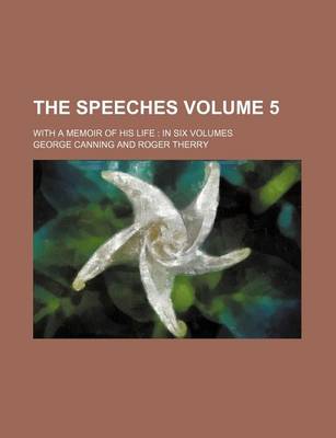 Book cover for The Speeches; With a Memoir of His Life in Six Volumes Volume 5