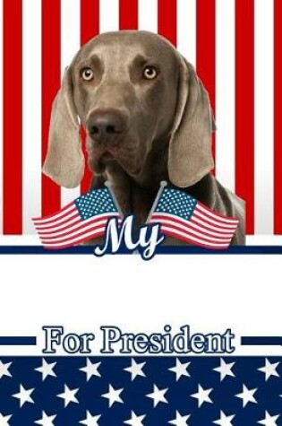 Cover of My Weimaraner for President