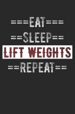 Cover of Weightlifter Journal - Eat Sleep Lift Repeat