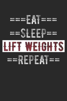 Book cover for Weightlifter Journal - Eat Sleep Lift Repeat