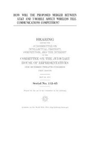 Cover of How will the proposed merger between AT & T and T-Mobile affect wireless telecommunications competition?