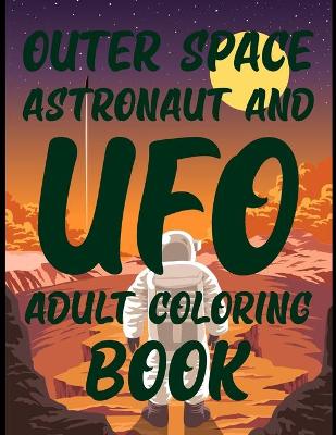 Book cover for Outer Space Astronaut and UFO Coloring Book