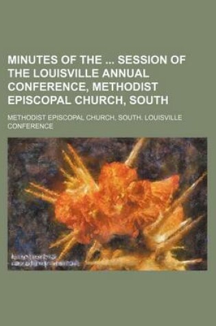 Cover of Minutes of the Session of the Louisville Annual Conference, Methodist Episcopal Church, South