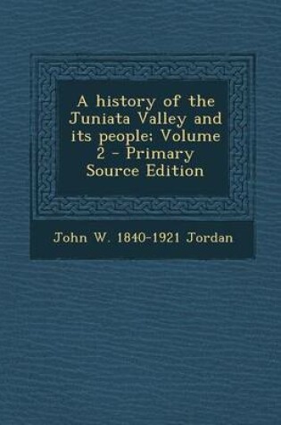 Cover of A History of the Juniata Valley and Its People; Volume 2