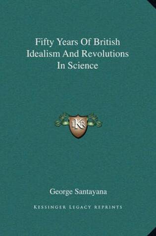 Cover of Fifty Years of British Idealism and Revolutions in Science