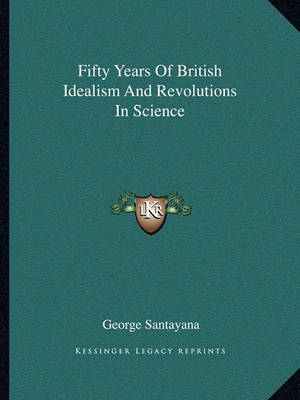 Book cover for Fifty Years of British Idealism and Revolutions in Science