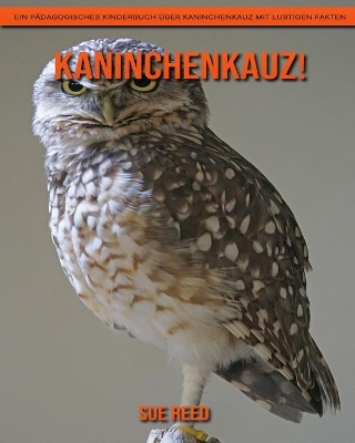 Book cover for Kaninchenkauz! Ein pädagogisches Kinderbuch über Kaninchenkauz mit lustigen Fakten