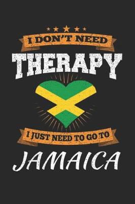 Book cover for I Don't Need Therapy I Just Need To Go To Jamaica