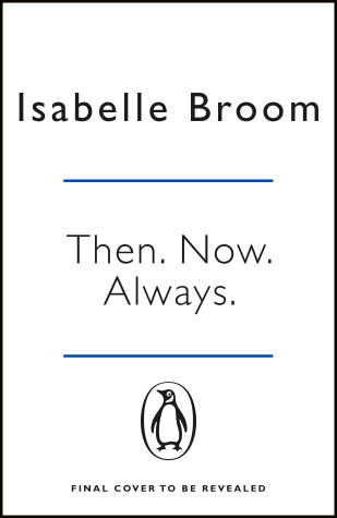 Then. Now. Always. by Isabelle Broom