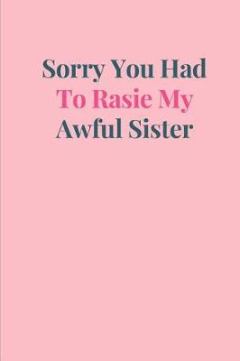 Book cover for Sorry You Had to Rasie My Awful Sister