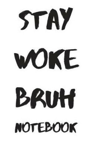 Cover of Stay Woke Bruh Notebook