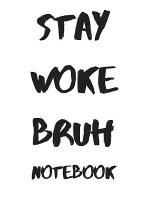 Book cover for Stay Woke Bruh Notebook