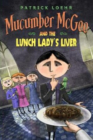 Cover of Mucumber McGee and the Lunch Lady's Liver