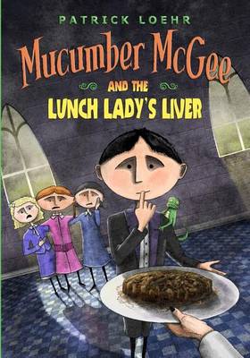 Book cover for Mucumber McGee and the Lunch Lady's Liver