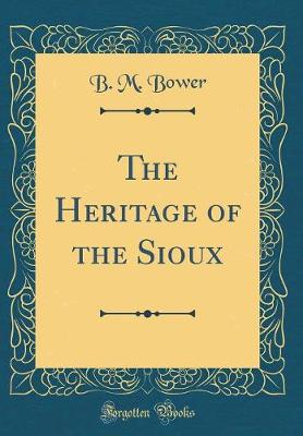 Book cover for The Heritage of the Sioux (Classic Reprint)