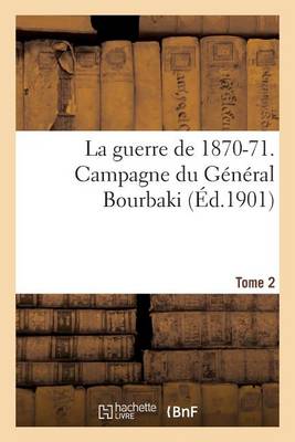 Cover of La Guerre de 1870-71. Campagne Du General Bourbaki Tome 2