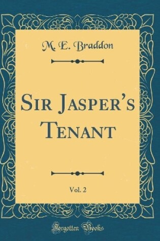 Cover of Sir Jasper's Tenant, Vol. 2 (Classic Reprint)