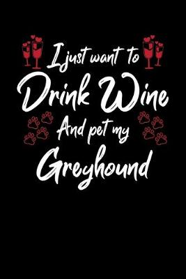 Book cover for I Just Wanna Drink Wine And Pet My Greyhound