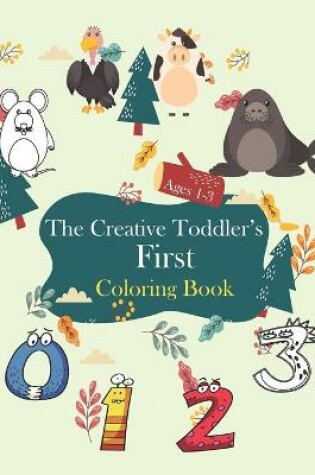 Cover of The Creative Toddler's First Coloring Book Ages 1-3