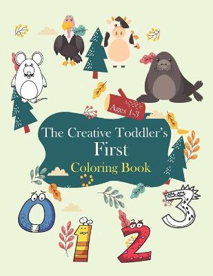 Book cover for The Creative Toddler's First Coloring Book Ages 1-3