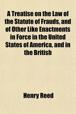 Book cover for A Treatise on the Law of the Statute of Frauds, and of Other Like Enactments in Force in the United States of America, and in the British