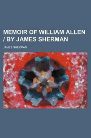 Cover of Memoir of William Allen by James Sherman