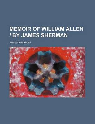 Book cover for Memoir of William Allen by James Sherman