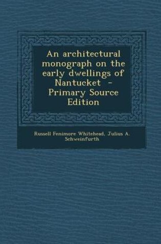 Cover of An Architectural Monograph on the Early Dwellings of Nantucket - Primary Source Edition