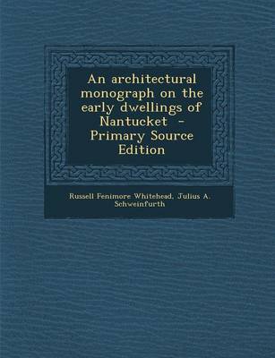 Book cover for An Architectural Monograph on the Early Dwellings of Nantucket - Primary Source Edition