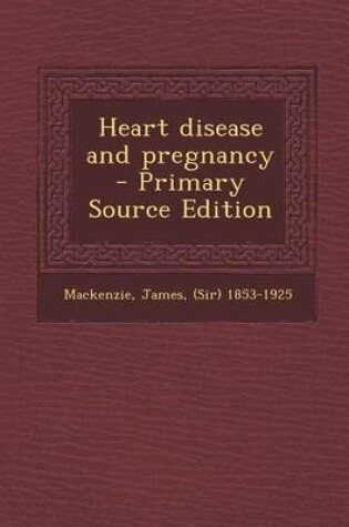 Cover of Heart Disease and Pregnancy - Primary Source Edition