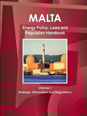 Book cover for Malta Energy Policy, Laws and Regulation Handbook Volume 1 Strategic Information and Regulations