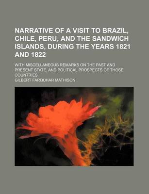 Book cover for Narrative of a Visit to Brazil, Chile, Peru, and the Sandwich Islands, During the Years 1821 and 1822; With Miscellaneous Remarks on the Past and Present State, and Political Prospects of Those Countries