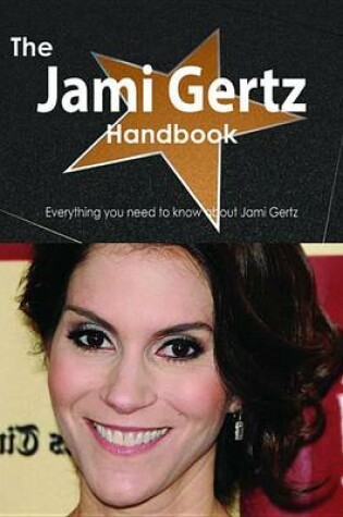 Cover of The Jami Gertz Handbook - Everything You Need to Know about Jami Gertz