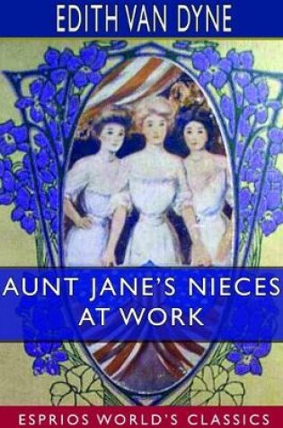 Cover of Aunt Jane's Nieces at Work (Esprios Classics)