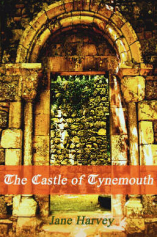 Cover of The Castle of Tynemouth