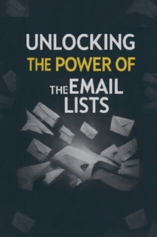 Cover of Unlocking the Power of the Email Lists