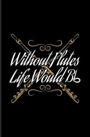 Cover of Without Flutes Life Would Bb