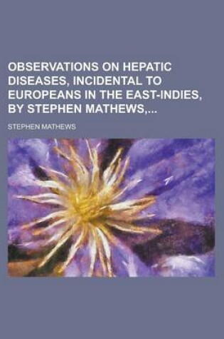 Cover of Observations on Hepatic Diseases, Incidental to Europeans in the East-Indies, by Stephen Mathews,