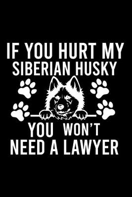 Book cover for If you Hurt Siberian Husky You Won't Need a Lawyer