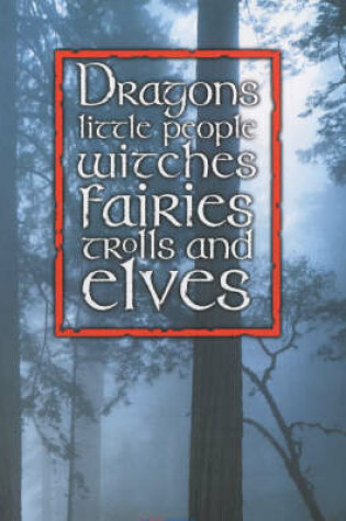 Cover of Dragons, Little People, Witches, Fairies, Trolls and Elves