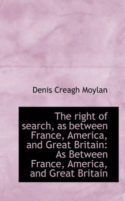 Book cover for The Right of Search, as Between France, America, and Great Britain