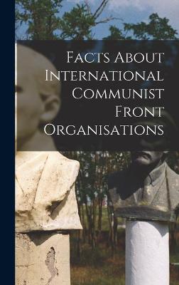 Book cover for Facts About International Communist Front Organisations