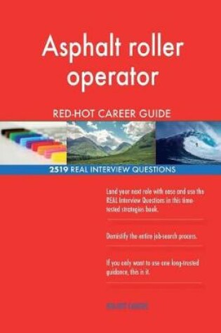 Cover of Asphalt roller operator RED-HOT Career Guide; 2519 REAL Interview Questions