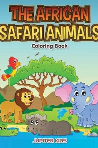 Cover of The African Safari Animals Coloring Book
