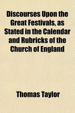 Cover of Discourses Upon the Great Festivals, as Stated in the Calendar and Rubricks of the Church of England