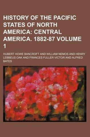 Cover of History of the Pacific States of North America Volume 1; Central America. 1882-87