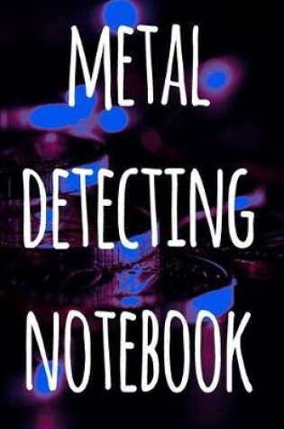 Cover of Metal Detecting Notebook