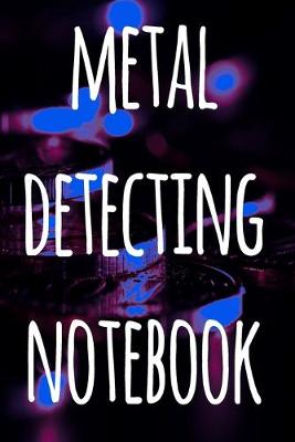 Book cover for Metal Detecting Notebook