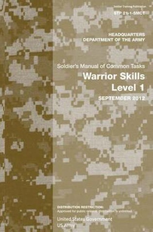 Cover of Soldier Training Publication STP 21-1-SMCT Soldier's Manual of Common Tasks Warrior Skills Level 1 September 2012